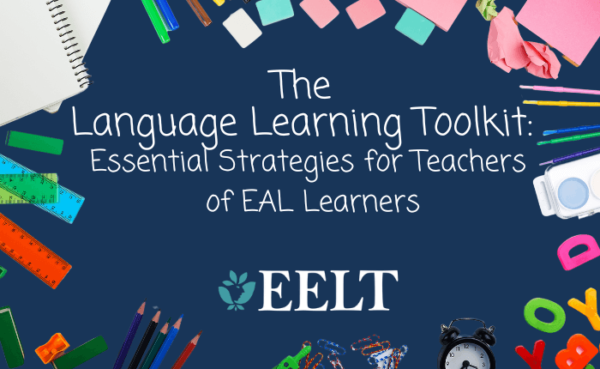 The Language Learning Toolkit: Essential Strategies for Teachers of EAL Learners